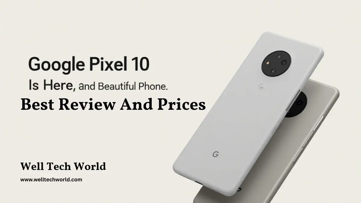 You are currently viewing Google Pixel 10 Is Here: Prices, Fast, Smart, and Beautiful Phone